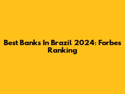 Best Banks In Brazil 2024: Forbes Ranking