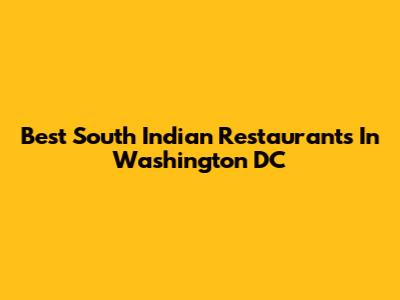 Best South Indian Restaurants In Washington DC