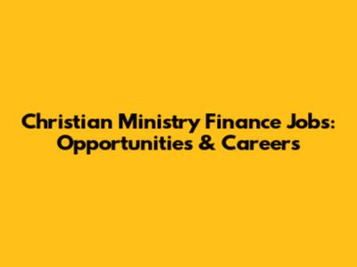 Christian Ministry Finance Jobs: Opportunities & Careers