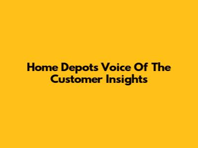 Home Depot's Voice Of The Customer Insights