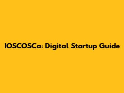 IOSCOSCa: Digital Startup Guide