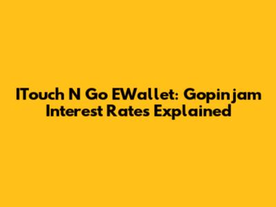 ITouch N Go EWallet: Gopinjam Interest Rates Explained