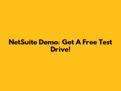 NetSuite Demo: Get A Free Test Drive!