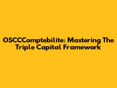 OSCCComptebilite: Mastering The Triple Capital Framework