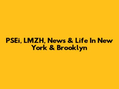 PSEi, LMZH, News & Life In New York & Brooklyn
