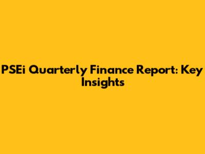 PSEi Quarterly Finance Report: Key Insights