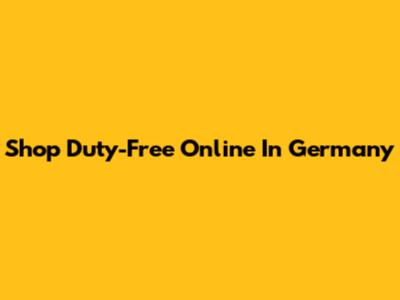 Shop Duty-Free Online In Germany