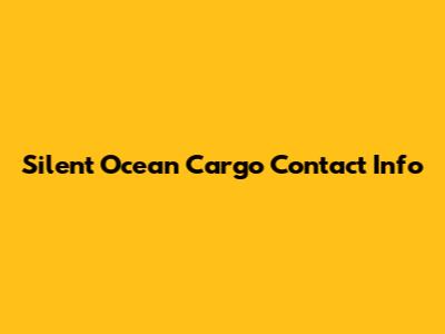 Silent Ocean Cargo Contact Info
