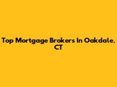 Top Mortgage Brokers In Oakdale, CT