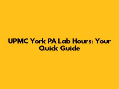 UPMC York PA Lab Hours: Your Quick Guide