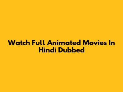 Watch Full Animated Movies In Hindi Dubbed